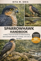 SPARROWHAWK HANDBOOK: A Deep, Practical Guide to Understanding Sparrowhawk Behavior, Ecology, and Life in the Wild B0GJR2BSP5 Book Cover