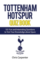 Tottenham Hotspur Quiz Book: 101 Questions about Spurs 1719989508 Book Cover