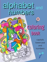 Alphabet and Numbers coloring book: fun large capital, lower case and numbers color activity book for all kids with hand designed graphics and borders. B08KBJ8NM3 Book Cover