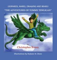 Leopards, Hares, Dragons and Bears!: The Adventures of Tommy Tewligan 0986350761 Book Cover