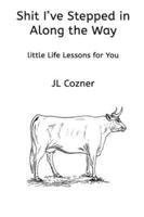 Shit I've Stepped in Along the Way: Liittle Life Lessons for You B0G43N2MCN Book Cover