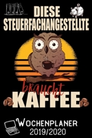 Diese Steuerfachangestellte braucht Kaffee - Wochenplaner 2019 - 2020: DIN A5 Kalender / Terminplaner / Wochenplaner 2019 / 2020 18 Monate: Juli 2019 ... - Jede Woche auf 2 Seiten (German Edition) 169692569X Book Cover
