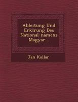 Ableitung Und Erkl�rung Des National-namens Magyar... 1249490251 Book Cover