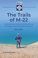 The Trails of M-22: 48 of the Most Beautiful Paths Along Michigan's Most Beautiful Highway 1961302691 Book Cover