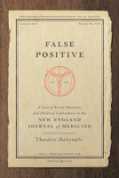 False Positive: A Year of Error, Omission and Political Correctness in the New England Journal of Medicine 1641770465 Book Cover