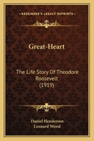 "Great-heart"; the life story of Theodore Roosevelt 9356315140 Book Cover