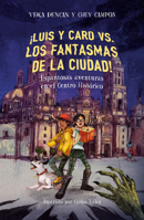 ¡Luis y Caro VS. los fantasmas de la ciudad! / Luis and Caro VS. The Mexico City Ghosts! 6073833768 Book Cover