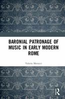 Baronial Patronage and Music in Renaissance and Early Baroque Rome 1138235334 Book Cover