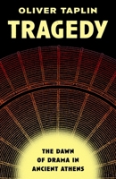 Tragedy: The Dawn of Drama in Ancient Athens 0691290482 Book Cover