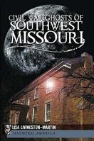 Civil War Ghosts of Southwest Missouri (Civil War Series) 1609492676 Book Cover
