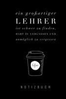 Ein Grossartiger Lehrer Ist Schwer Zu Finden, Hart Zu Verlassen Und Unm�glich Zu Vergessen Notizbuch: A5 Notizbuch liniert als Geschenk f�r Lehrer - Abschiedsgeschenk f�r Erzieher und Erzieherinnen -  1080449132 Book Cover