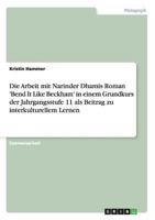 Die Arbeit mit Narinder Dhamis Roman 'Bend It Like Beckham' in einem Grundkurs der Jahrgangsstufe 11 als Beitrag zu interkulturellem Lernen 3656068887 Book Cover