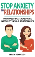 Stop Anxiety in Relationships: How to Understand Couple Conflicts to Eliminate Jealousy and Insecurity in Your Relationships! Stop Negative Thinking, ... Fear of Abandonment, Improve Communication 180334458X Book Cover