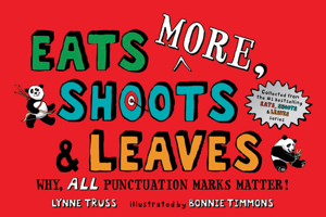 Eats More, Shoots & Leaves: Why, All Punctuation Marks Matter! 1984815741 Book Cover