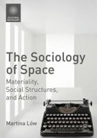 The Sociology of Space: Materiality, Social Structures, and Action 1137487712 Book Cover