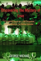 Discovering the Mystery of Love: A Christmas Search for a Life Companion, Uniting Hearts in the Holiday Splendor B0CQRRTQYP Book Cover