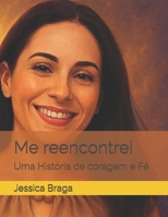 Me reencontrei: Uma História de coragem e Fé (Portuguese Edition) B0FNTHYJ2J Book Cover