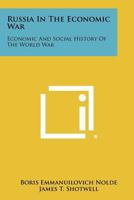 Russia in the Economic War: Economic and Social History of the World War 1258362562 Book Cover