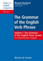 Grammar of the English Verb Phrase: Volume 1: The Grammar of the English Tense System (Topics in English Linguistics 60.1) 311018589X Book Cover