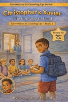 Christopher & Xavier: The Courage to Lead: A Story About Facing Fear and Finding Your Voice (Adventures in Growing Up Series) B0GVG1869M Book Cover