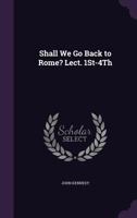 Shall We Go Back to Rome? Lect. 1St-4Th 1147546797 Book Cover