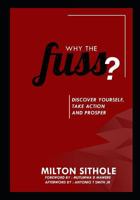 WHY THE FUSS?: DISCOVER YOURSELF, TAKE ACTION AND PROSPER 0797489622 Book Cover