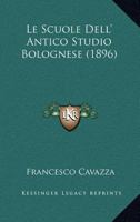 Le Scuole Dell' Antico Studio Bolognese (1896) 1142312445 Book Cover