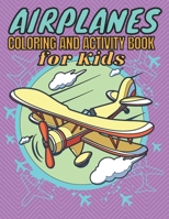 Airplanes Coloring And Activity Book For Kids: An Airplane Coloring Book for Kids ages 4-12 Beautiful Coloring And Activity Pages of Airplanes, Fighte B091PR832X Book Cover