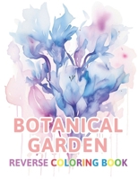 Botanical Garden Reverse Coloring Book: New and Exciting Color Designs, Draw Your Lines B0CPDYQNWQ Book Cover