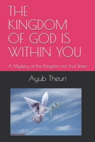 The Kingdom of God Is Within You: A Mystery of the Kingdom for End Times 1702154548 Book Cover