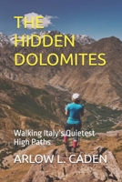 THE HIDDEN DOLOMITES: Walking Italy’s Quietest High Paths B0GC6LBF4L Book Cover