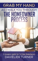 Grab My Hand As I Walk You Through the Homeowner Process B0B2HND7QC Book Cover