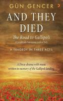 Gun Gencer, And They Died: The Road to Gallipoli - A Tragedy in Three Acts 1979760713 Book Cover