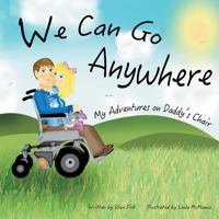 We Can Go Anywhere: My Adventures on Daddy's Chair 161296740X Book Cover