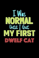 I Was Normal Until I Got My First Dwelf Cat Notebook - Dwelf Cat Lovers and Animals Owners: Lined Notebook / Journal Gift, 120 Pages, 6x9, Soft Cover, Matte Finish 1676704280 Book Cover