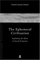 The Ephemeral Civilization: Exploding the Myth of Social Evolution 041516995X Book Cover