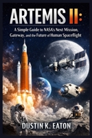 ARTEMIS II :ROAD TO THE MOON: A Simple Guide to NASA’s Next Moon Mission, Gateway, and the Future of Human Spaceflight B0GNSCQK3M Book Cover