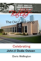 Ballad of the Old Feed Shop: Celebrating Pastor John H.  and Dodie Osteen 1672458714 Book Cover