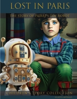 Lost in Paris, the Story of Pierre's Toy Robot: short bedtime stories for kids 2-6 B0933J4H3C Book Cover