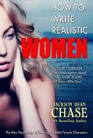 How to Write Realistic Women: The Secret Formula Every Male Author Needs to Sell More Books and Make More Fans 1546576622 Book Cover