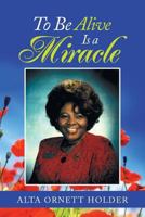 To Be Alive Is a Miracle 1973609428 Book Cover