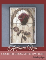 Antique Rose : Counted Cross Stitch Pattern: by littlethingsbyjoe B0GKMSWZTB Book Cover