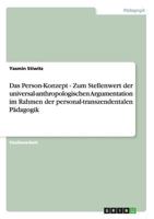 Das Person-Konzept - Zum Stellenwert der universal-anthropologischen Argumentation im Rahmen der personal-transzendentalen P�dagogik 3640837096 Book Cover