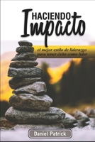 HACIENDO IMPACTO: el mejor estilo de liderazgo para tener éxito como líder B08TZ2RVY5 Book Cover