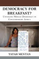 Democracy for Breakfast. Unveiling Mirage Democracy in Contemporary Africa 995679127X Book Cover