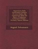 Repertorio Della Letteratura Italiana: Ovvero Guida Alla Conoscenza Della Più Nuove Produzioni Letterarie D'italia 1295147874 Book Cover