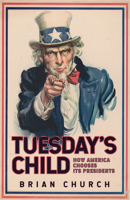 Tuesday's Child: How America Chooses Its Presidents 1398101931 Book Cover