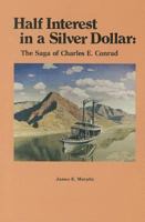 Half Interest in a Silver Dollar: The Saga of Charles E. Conrad 0878421661 Book Cover