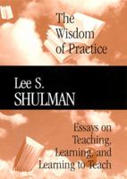 The Wisdom of Practice: Essays on Teaching, Learning, and Learning to Teach (JB-Carnegie Foundation for the Adavancement of Teaching) 0787972002 Book Cover
