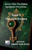 Book 3: The Jade Enigma (Series Title: The Global Syndicate Chronicles) B0DSY9JV54 Book Cover